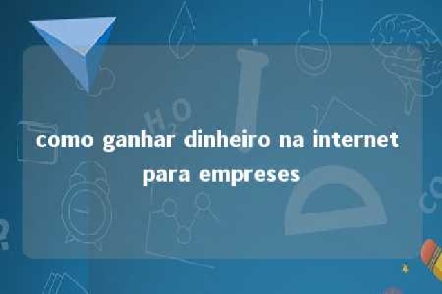 como ganhar dinheiro na internet para empreses 