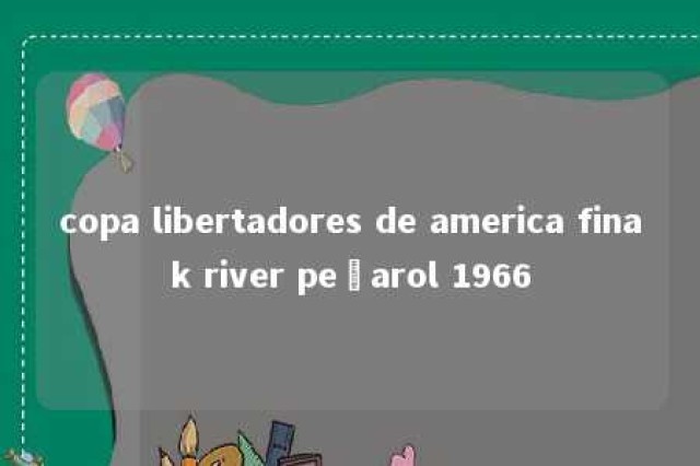 copa libertadores de america finak river peñarol 1966 