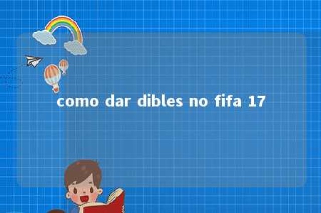 como dar dibles no fifa 17 