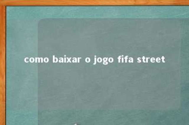 como baixar o jogo fifa street 