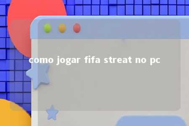 como jogar fifa streat no pc 