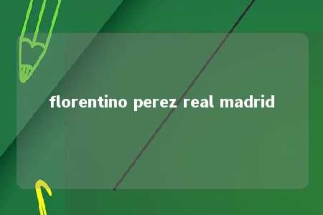 florentino perez real madrid 