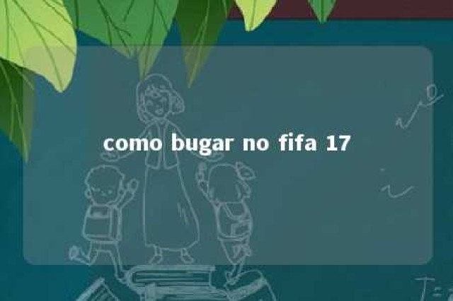 como bugar no fifa 17 