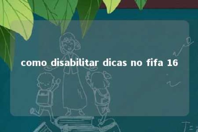 como disabilitar dicas no fifa 16 