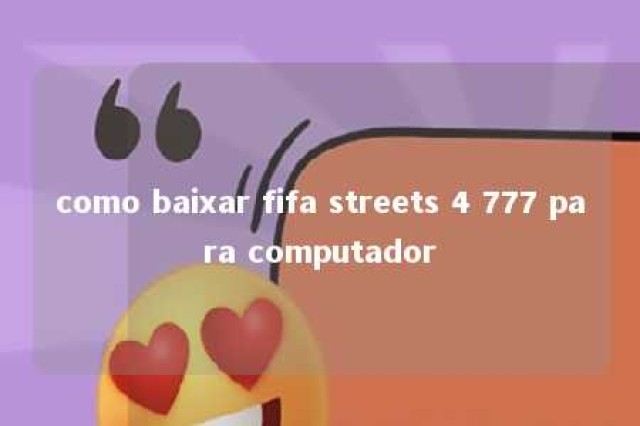 como baixar fifa streets 4 777 para computador 