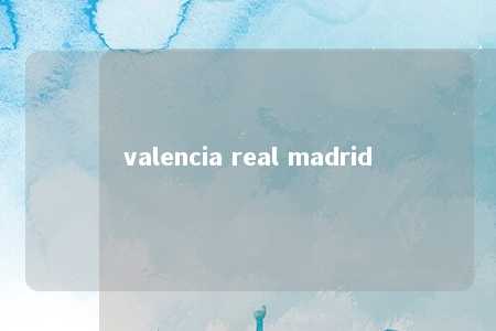 valencia real madrid